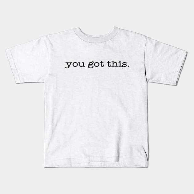 You Got This Kids T-Shirt by TheLeopardBear